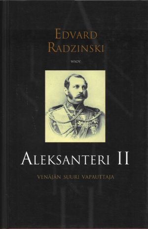 Aleksanteri II. Venajan suuri vapauttaja. OUT OF PRINT