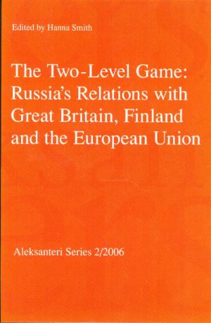 The Two-Level Game: Russia's Relations with Great Britain, Finland and the European Union.