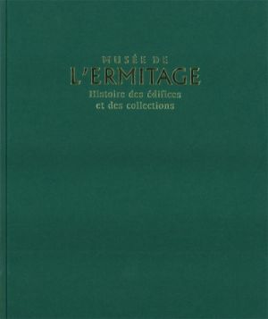 Musee de l'Hermitage. Histoire des edifices et des collections.