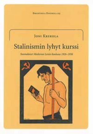 Stalinismin lyhyt kurssi. Suomalaiset Moskovan Lenin-koulussa 1926–1938.