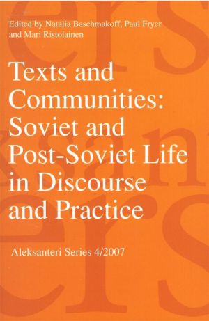 Texts and Communities: Soviet and Post-Soviet Life in Discourse and Practice.