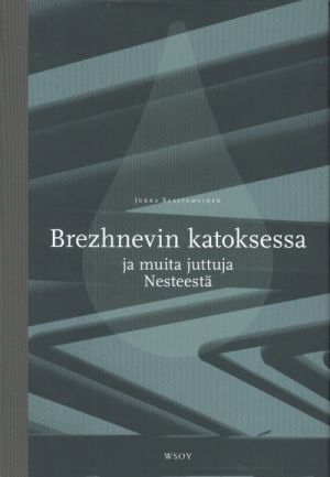 Brezhnevin katoksessa ja muita juttuja Nesteestä (in finnish).