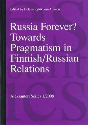 Russia Forever? Towards Pragmatism in Finnish/Russian Relations.