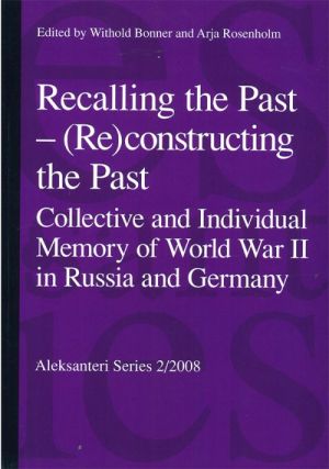 Recalling the Past - (Re)constructing the Past: Collective and Individual Memory of World War II in Russia and Germany