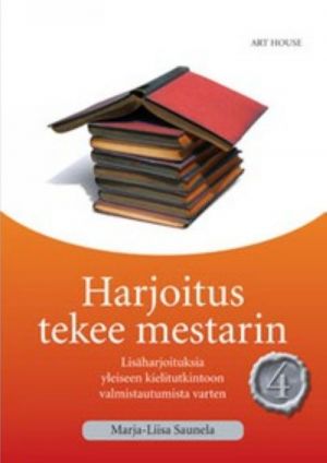 Harjoitus tekee mestarin 4. Lisäharjoituksia yleiseen kielitutkintoon valmistumista varten