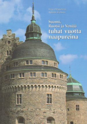 Suomi, Ruotsi ja Venäjä tuhat vuotta naapureina (in finnish)