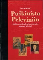 Puskinista Peleviniin. Venäläisen kaunokirjallisuuden suomennosten bibliografia 1876-2007. Toim. Ben Hellman & al.