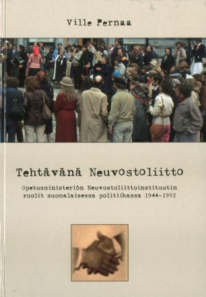 Tehtävänä Neuvostoliitto. Opetusministeriön Neuvostoliittoinstituutin roolit suomalaisessa politiikassa 1994-1992