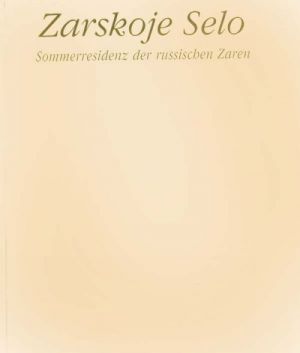 Zarskoje Selo. Sommerresidenz der russischen Zaren. (in German)