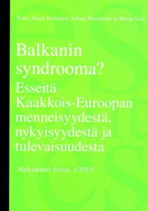 Balkanin syndrooma? Esseitä Kaakkois-Euroopan menneisyydestä, nykyisyydestä ja tulevaisuudesta