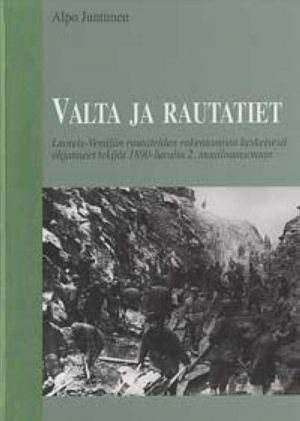 Valta ja rautatiet. Luoteis-Venäjän rautateiden rakentamista keskeisesti ohjanneet tekijät 1890-luvulta 2. maailmansotaan