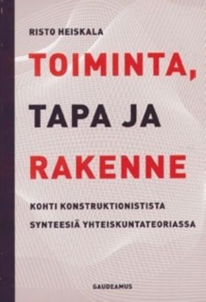 Toiminta, tapa ja rakenne kohti konstruktionistista synteesiä yhteiskuntateoriassa. POD