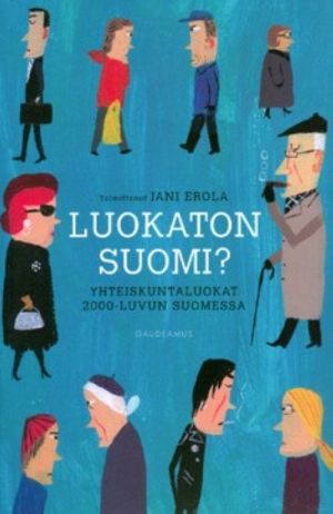 Luokaton Suomi? yhteiskuntaluokat 2000-luvun Suomessa