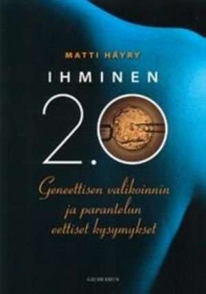 Ihminen 2.0. Geneettisen valikoinnin ja paranteluneettiset kysymykset