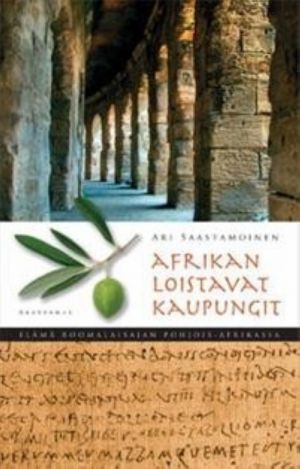 Afrikan loistavat kaupungit. Elämä roomalaisajan Pohjois-Afrikassa