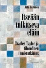 Itseään tulkitseva eläin. Charles Taylor ja filosofinen ihmistutkimus