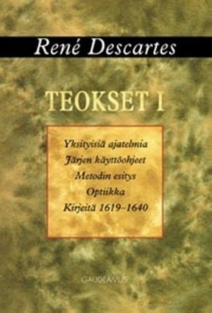 Teokset 1 yksityisiä ajatelmia: järjen käyttöohjeet: metodin esitys ja o