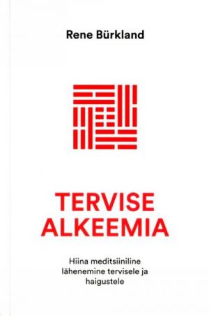 TERVISE ALKEEMIA. HIINA MEDITSIINILINE LÄHENEMINE TERVISELE JA HAIGUSTELE