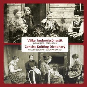 VÄIKE KUDUMISSONASTIK INGLISE-EESTI, EESTI-INGLISE. CONCISE KNITTING DICTIONARY