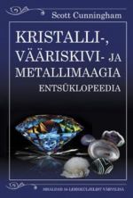 KRISTALLI-, VÄÄRISKIVI- JA METALLIMAAGIA ENTSÜKLOPEEDIA