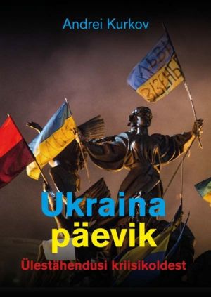 UKRAINA PÄEVIK. ÜLESTÄHENDUSI KRIISIKOLDEST