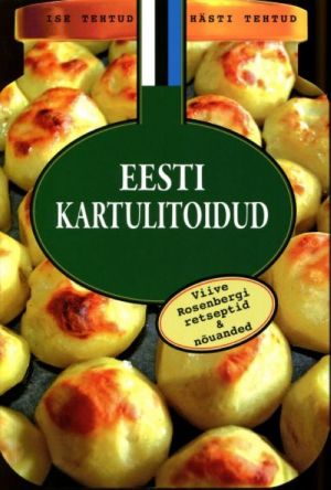 EESTI KARTULITOIDUD. VIIVE ROSENBERGI RETSEPTID & NÕUANDED