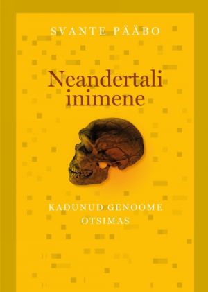 NEANDERTALI INIMENE. KADUNUD GENOOME OTSIMAS