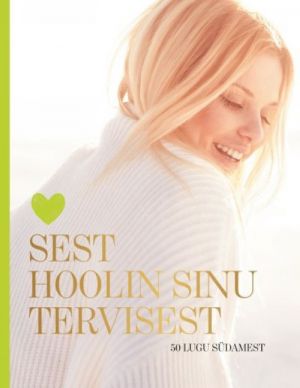 SEST HOOLIN SINU TERVISEST. 50 LUGU SÜDAMEST