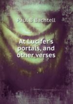 At Lucifer's portals, and other verses