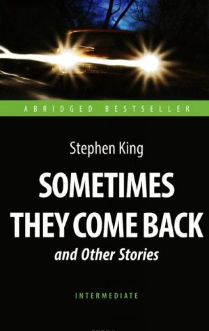 Sometimes They Come Back and Other Stories. "Inogda oni vozvraschajutsja" i drugie rasskazy. (kn. dlja chtenija na angl. jazyke)