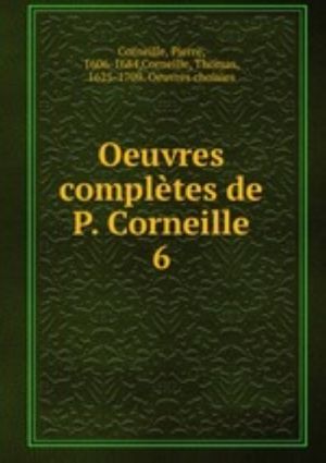 Oeuvres compltes de P. Corneille. 6