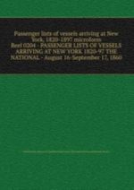 Passenger lists of vessels arriving at New York, 1820-1897 microform. Reel 0204 - PASSENGER LISTS OF VESSELS ARRIVING AT NEW YORK 1820-97 THE NATIONAL - August 16-September 17, 1860