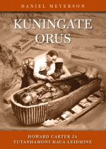 KUNINGATE ORUS. HOWARD CARTER JA TUTANHAMONI HAUA LEIDMINE