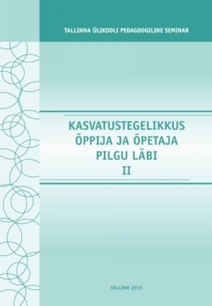 KASVATUSTEGELIKKUS OPPIJA JA OPETAJA PILGU LÄBI II