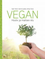 VEGAN. HOOLIV JA MAITSEV ELU