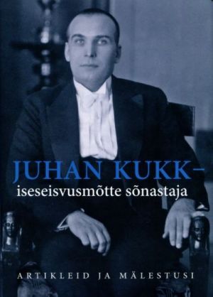 JUHAN KUKK-ISESEISVUSMOTTE SONASTAJA