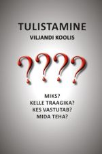 TULISTAMINE VILJANDI KOOLIS: MIKS, KELLE TRAAGIKA, KES VASTUTAB, MIDA TEHA?