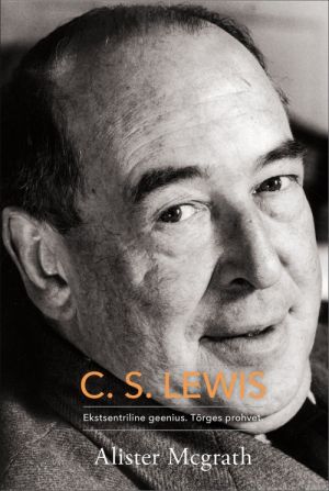 C. S. LEWIS. EKSTSENTRILINE GEENIUS. TORGES PROHVET