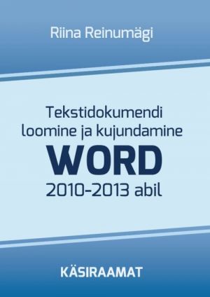 TEKSTIDOKUMENDI LOOMINE JA KUJUNDAMINE WORD2010-2013 ABIL