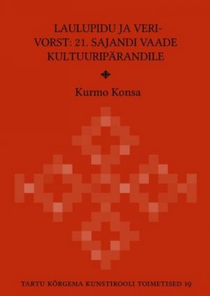 LAULUPIDU JA VERIVORST: 21. SAJANDI VAADE KULTUURIPÄRANDILE