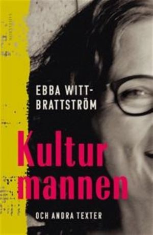 Kulturmannen och andra texter. Ebba Witt-Brattström