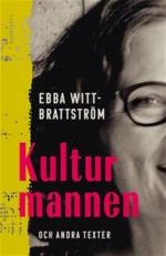 Kulturmannen och andra texter. Ebba Witt-Brattström