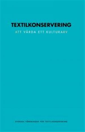 Textilkonservering - att vårda ett kulturarv