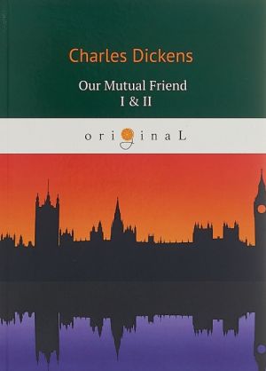 Our Mutual Friend I & II / Наш общий друг 1, 2