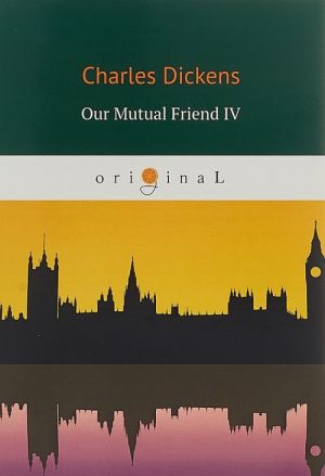 Our Mutual Friend IV