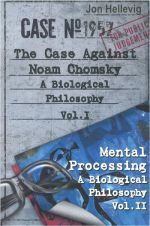 A Biological Philosophy. The Case Against Noam Chomsky (as Vol.1) and Mental Processing (as Vol. II)