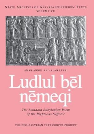 Ludlul bel Nemeqi. The Standard Babylonian Poem of the Righteous Sufferer