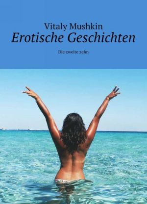 Erotische Geschichten. Die zweite zehn