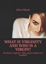 What is virginity and who is a virgin?. All about virginity. Why and to whom is it needed?