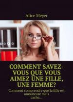 Comment savez-vous que vous aimez une fille, une femme?. Comment comprendre que la fille est amoureuse mais cache...